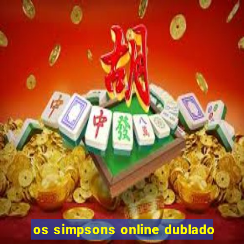 os simpsons online dublado